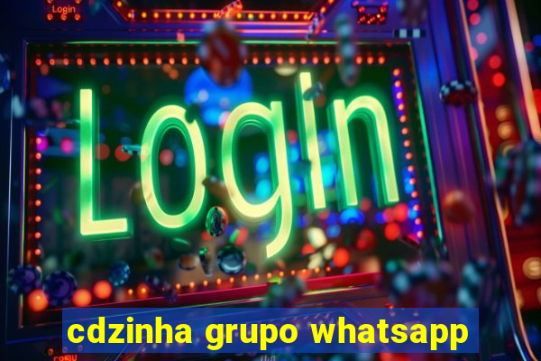 cdzinha grupo whatsapp